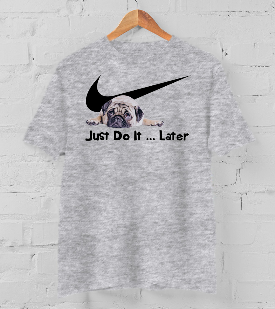 Just Do It Later Pug Parody Humor T-Shirt