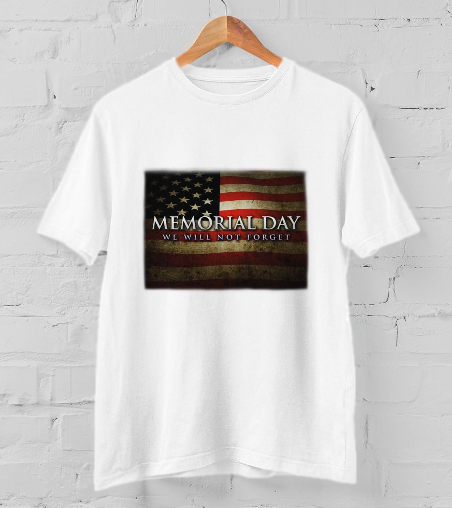 Memorial Day We Will Not Forget American Flag T-Shirt