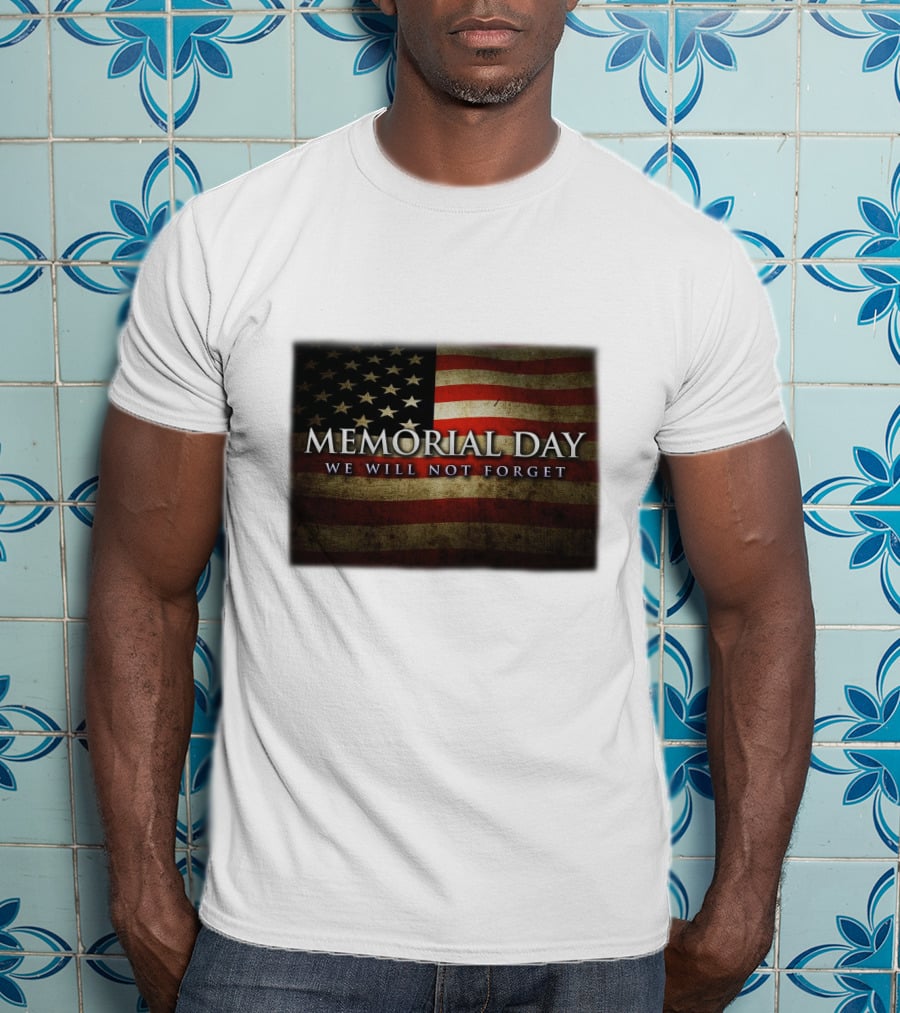 Memorial Day We Will Not Forget American Flag T-Shirt