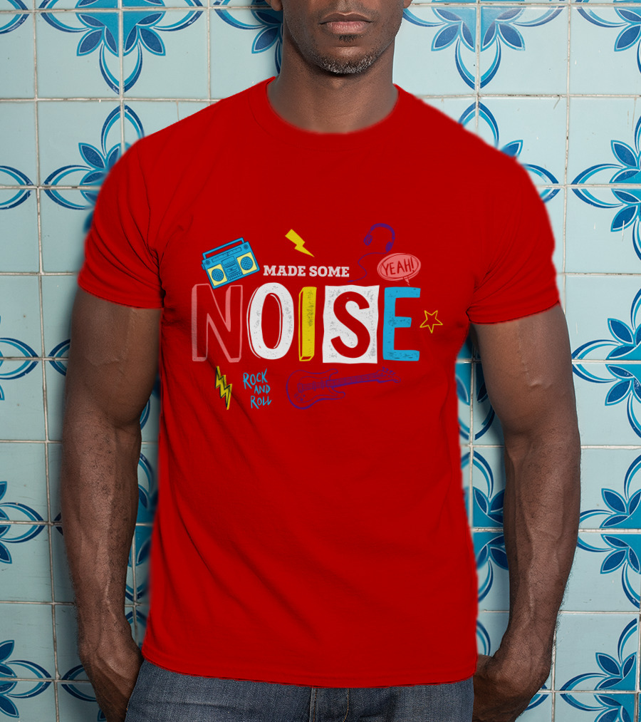 Made Some Noise Rock And Roll Yeah Party Make Some Noise Party With Friend Hip Hop T-Shirt