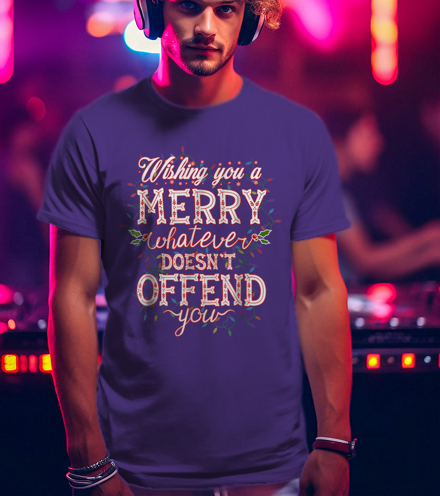 Wishing You A Merry Whatever Doesn't Offend You T-Shirt