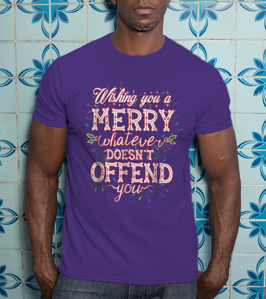 Wishing You A Merry Whatever Doesn't Offend You T-Shirt