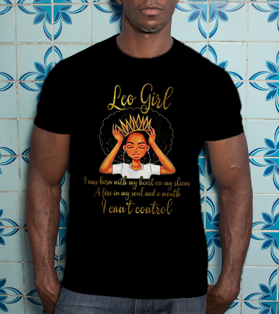 Leo Girl Heart On Sleeve Fire Soul Can't Control T-Shirt