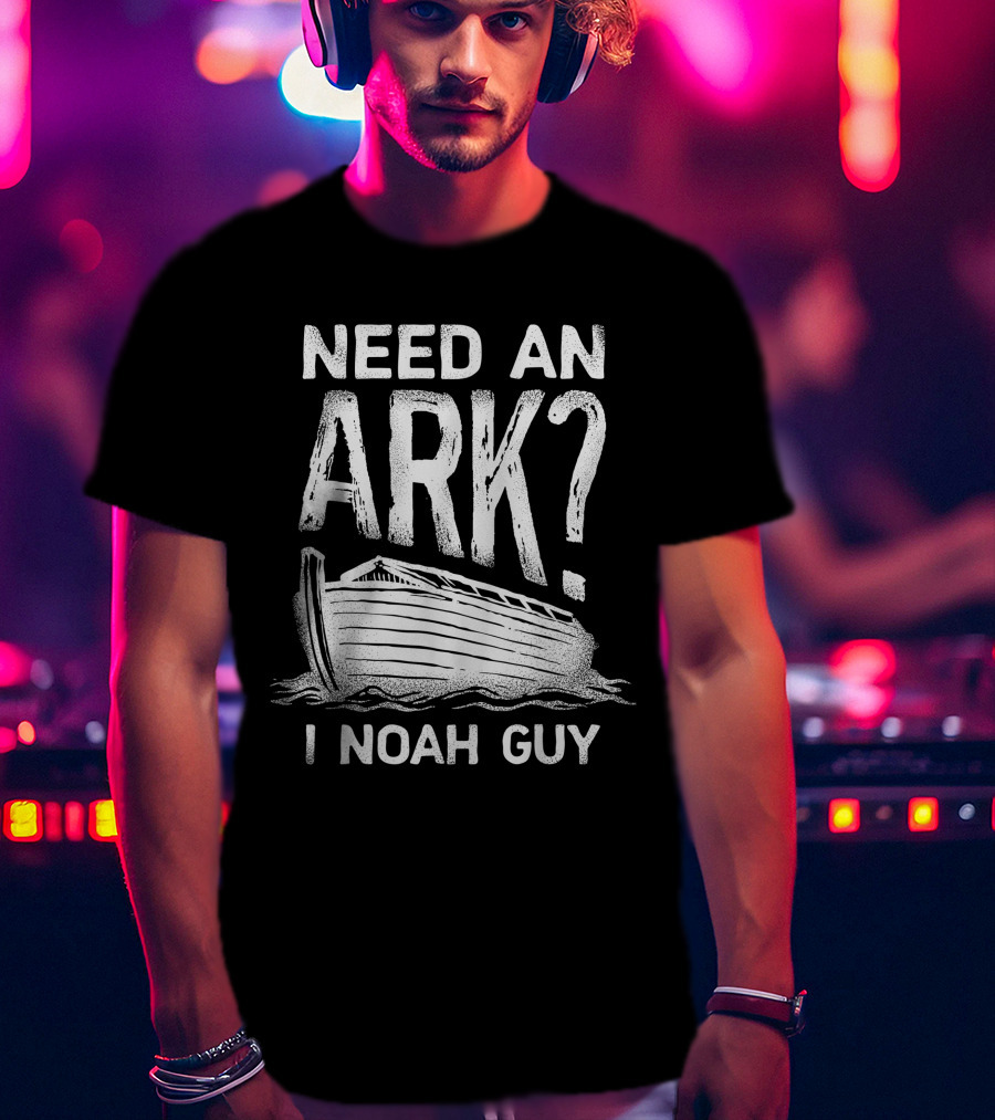 Need An Ark I Noah Guy Christian Pun Boat Image T-Shirt