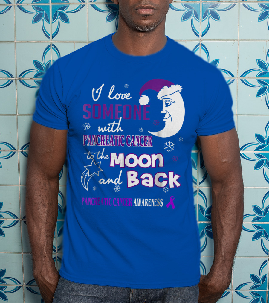 I Love Someone With Pancreatic Cancer To The Moon And Back Pancreatic Cancer Awareness T-Shirt