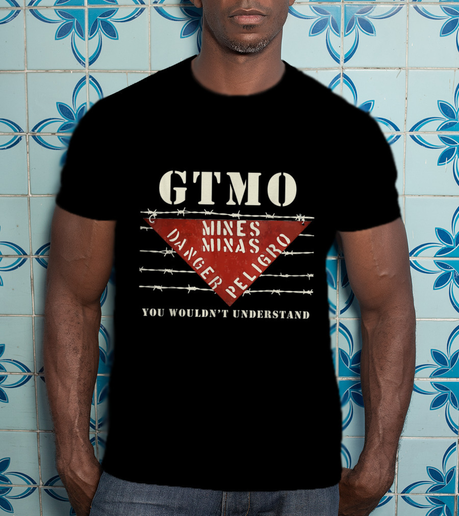 GTMO Mines Danger Peligro Barbed Wire You Wouldn't Understand T-Shirt