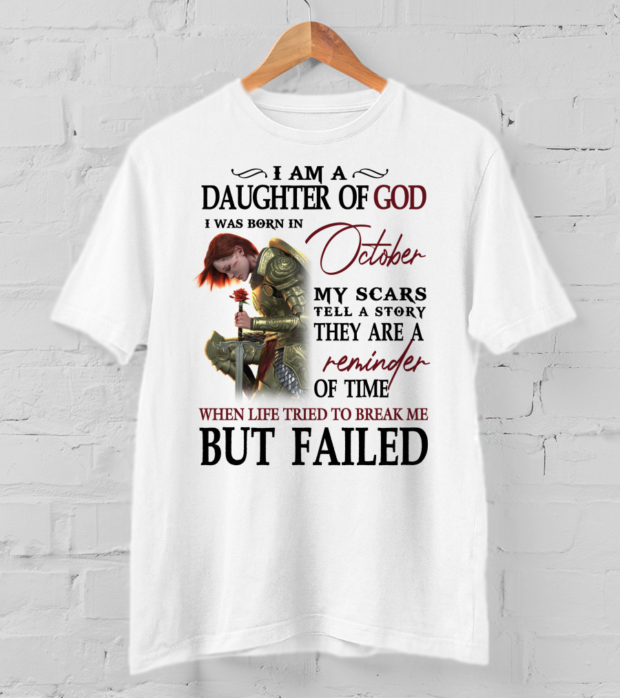 I Am A Daughter Of God Born In October My Scars Tell A Story Reminder Of Time When Life Tried To Break Me But Failed T-Shirt