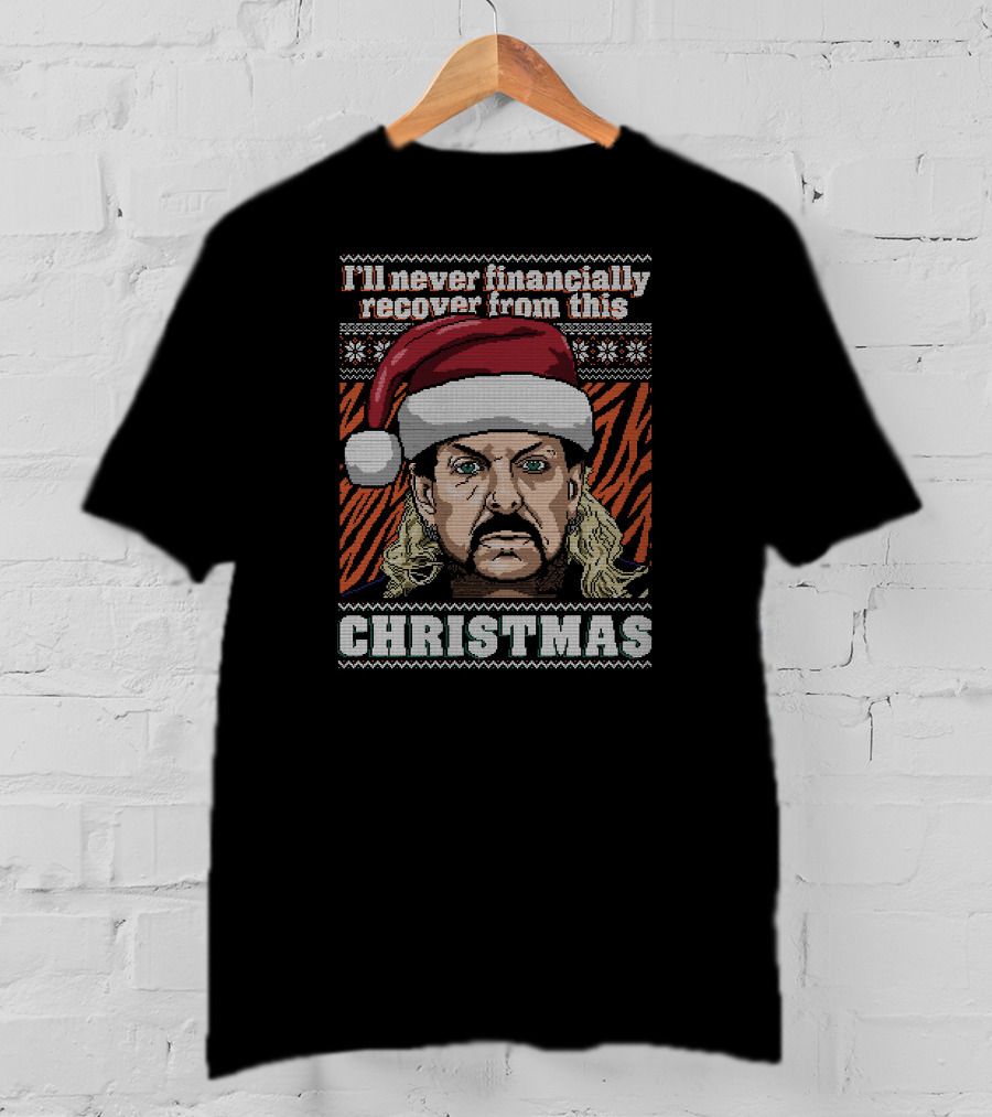 I'll Never Financially Recover From This Christmas Tiger King T-Shirt