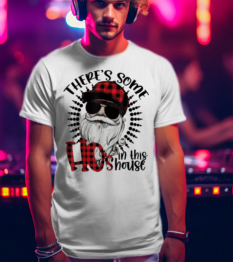 There's Some Ho's IN This House Santa Claus With Sunglasses And Plaid Hat T-Shirt