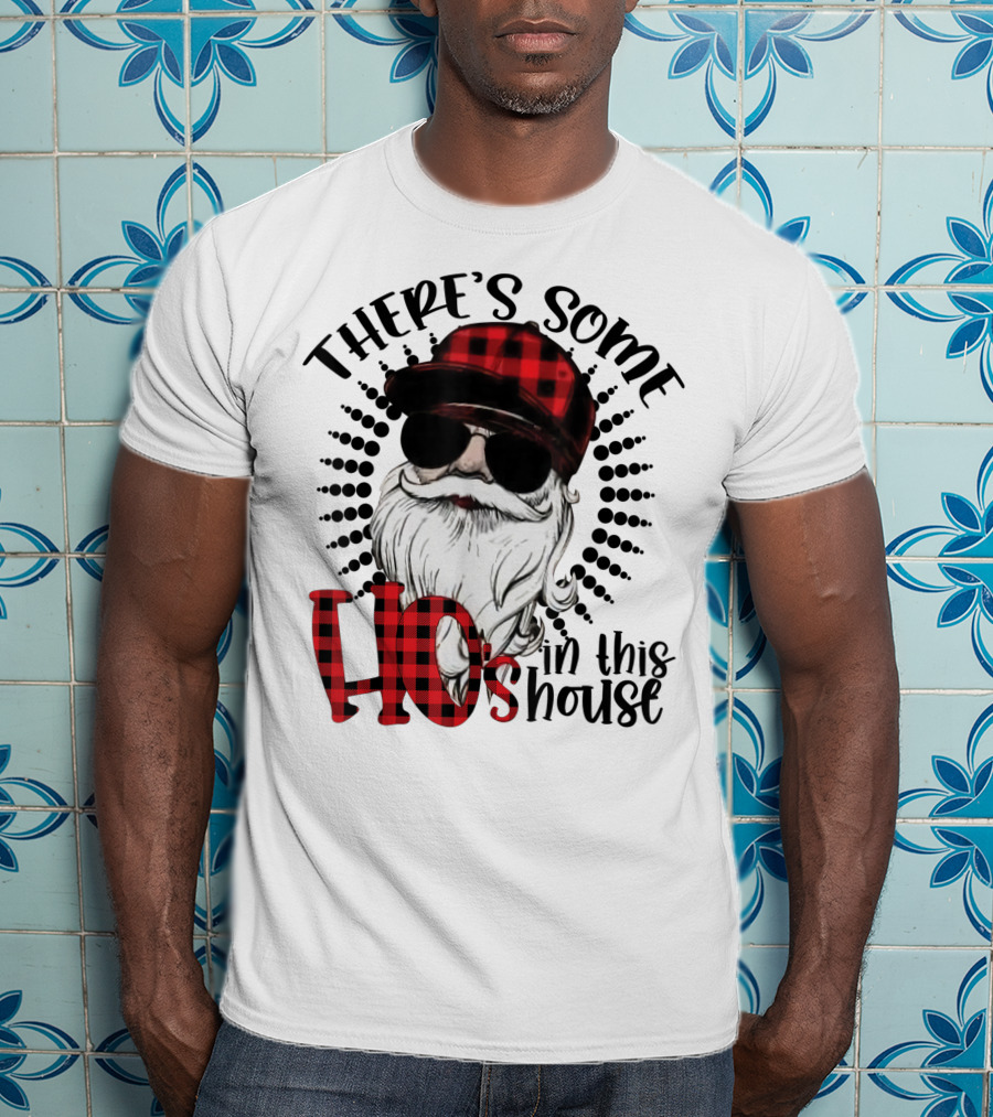 There's Some Ho's IN This House Santa Claus With Sunglasses And Plaid Hat T-Shirt
