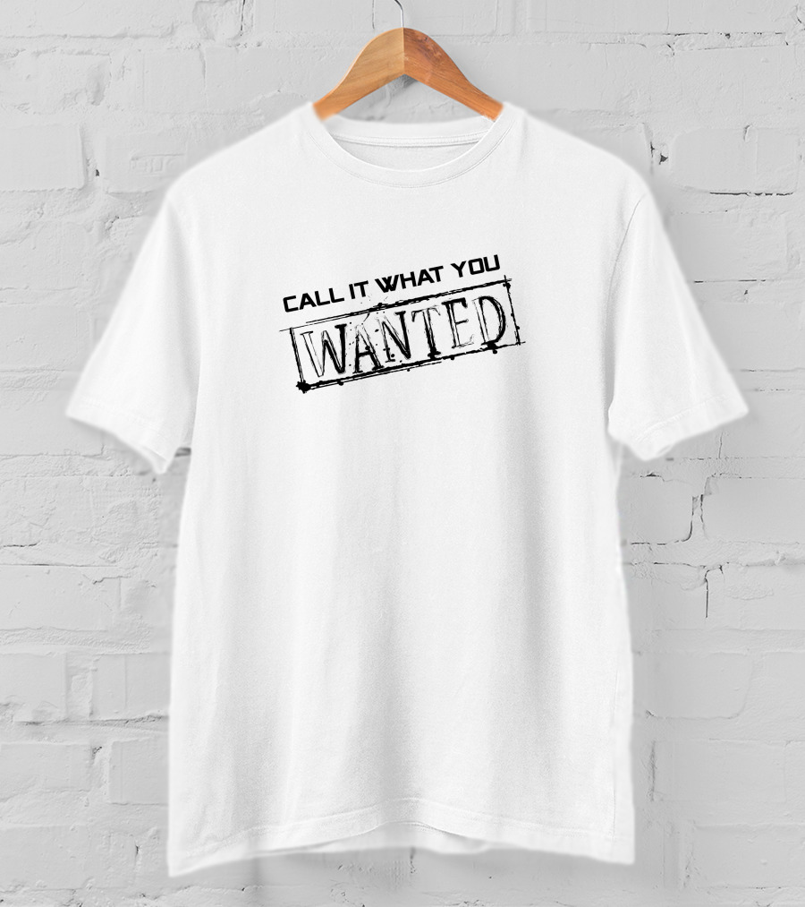 Call It What You Wanted T-Shirt