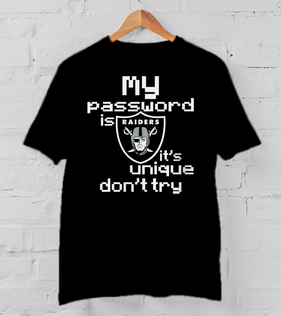 My Password Is Raiders It's Unique Don't Try T-Shirt