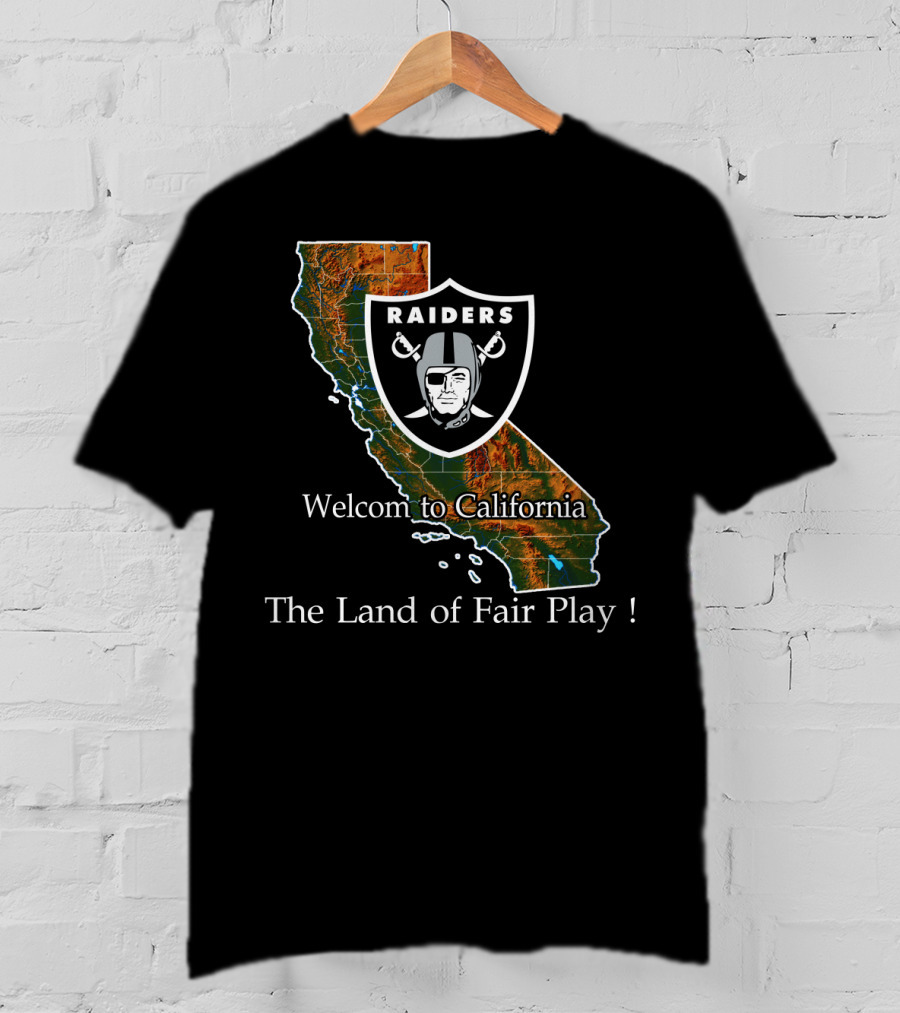 Raiders Welcome To California The Land Of Fair Play T-Shirt