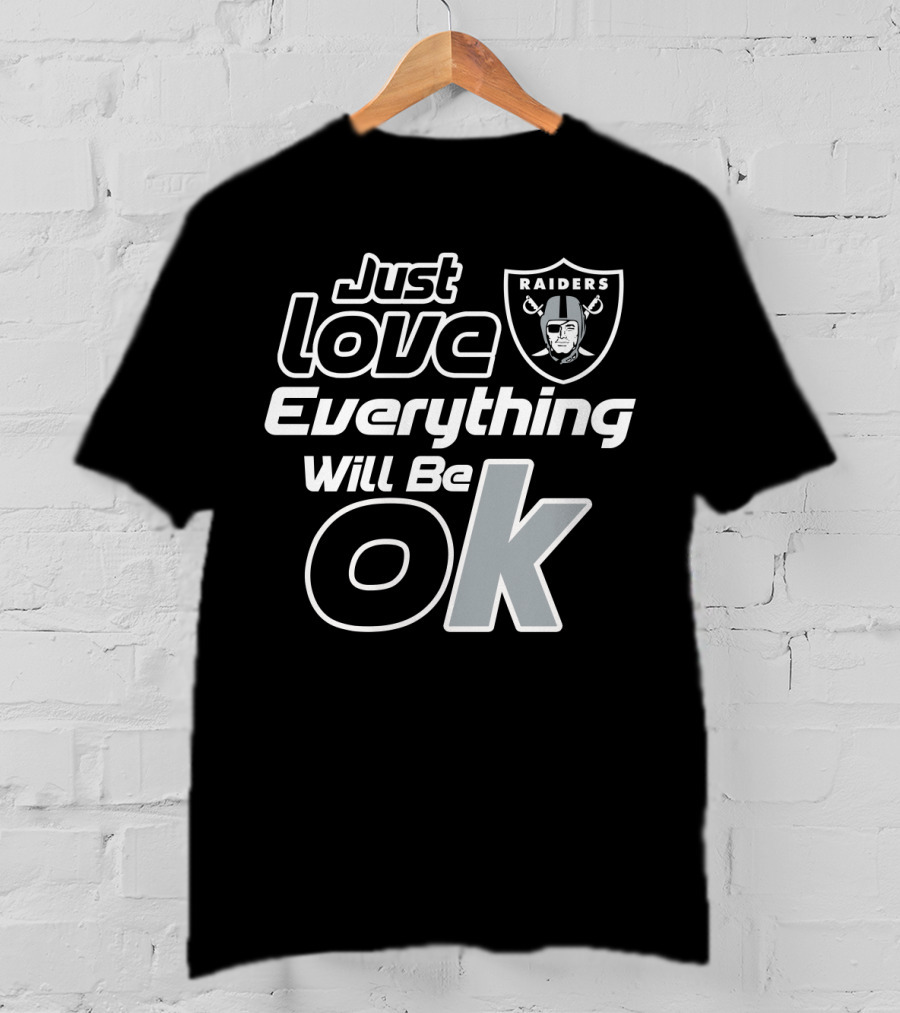 Just Love Raiders Everything Will Be Ok T-Shirt