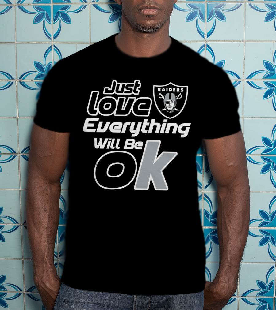 Just Love Raiders Everything Will Be Ok T-Shirt