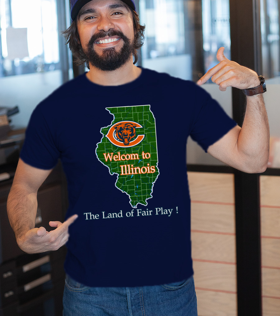 Welcome To Illinois Chicago Bears The Land Of Fair Play T-Shirt