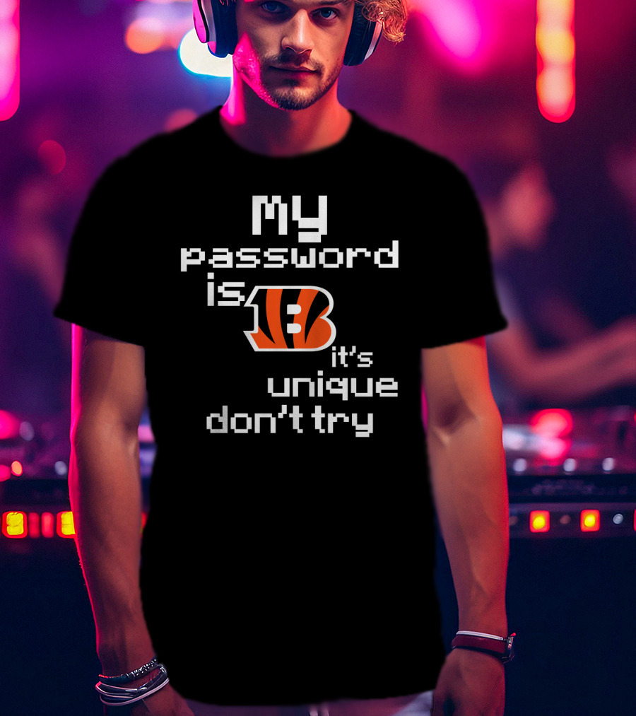 My Password Is Bengals It's Unique Don't Try T-Shirt