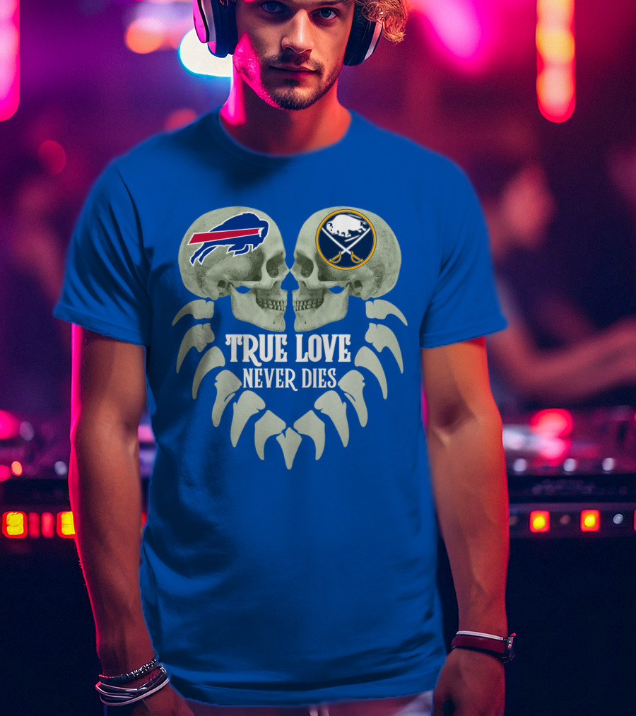 Buffalo Bills Sabres True Love Never Dies Skull Logos T-Shirt