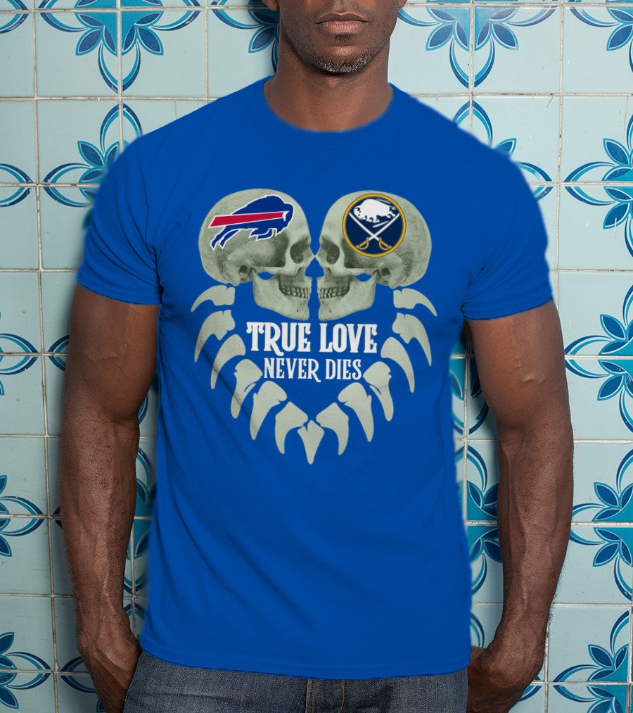 Buffalo Bills Sabres True Love Never Dies Skull Logos T-Shirt