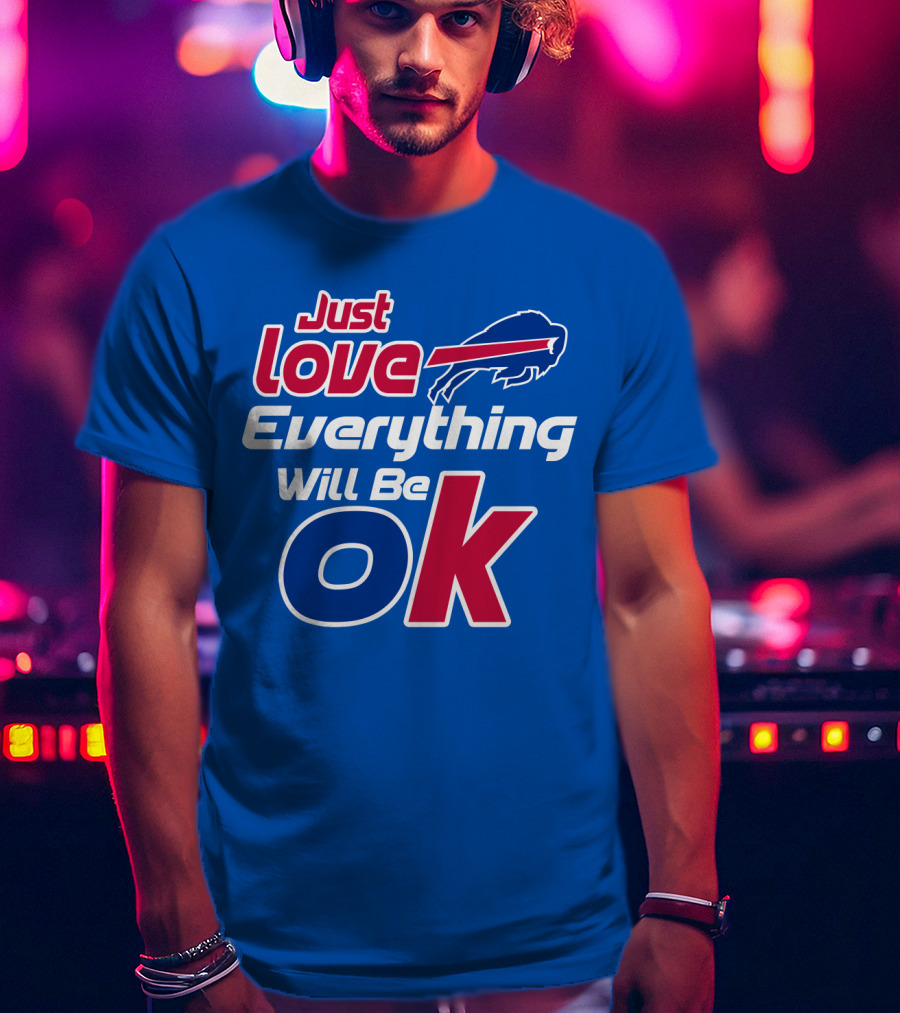 Just Love Bills Everything Will Be Ok T-Shirt