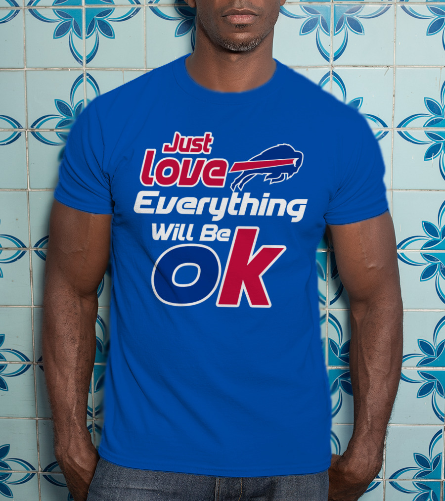 Just Love Bills Everything Will Be Ok T-Shirt
