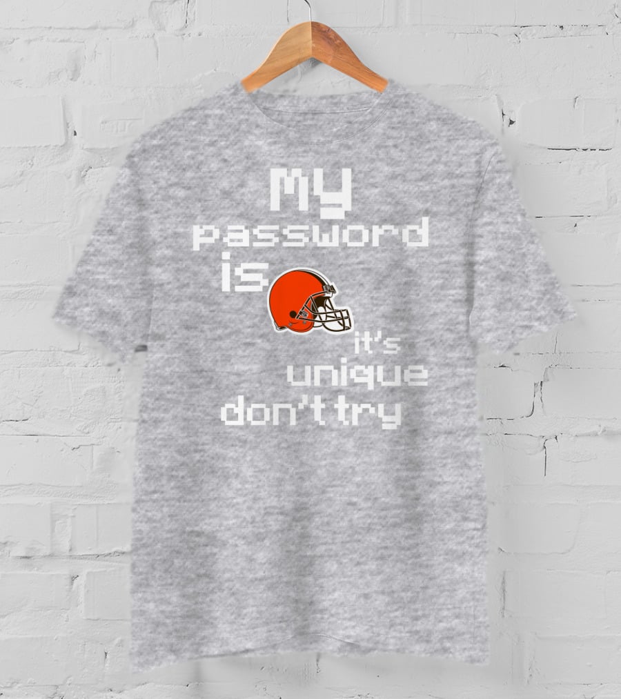 My Password Is Unique Browns Helmet Don't Try T-Shirt