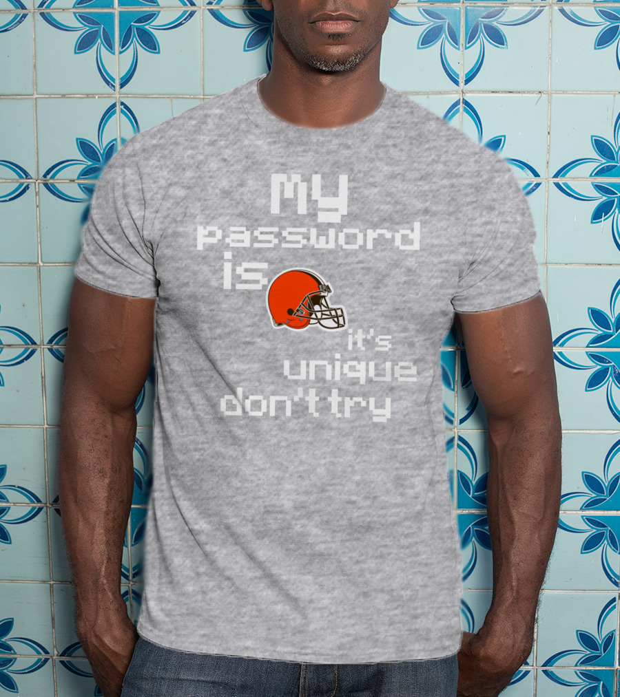 My Password Is Unique Browns Helmet Don't Try T-Shirt