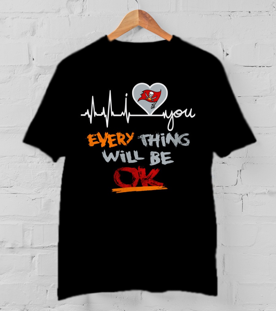 Buccaneers I Love You Everything Will Be Ok T-Shirt