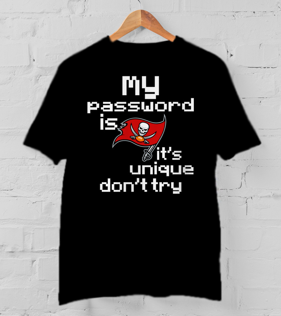 My Password Is Buccaneers It’s Unique Don’t Try T-Shirt