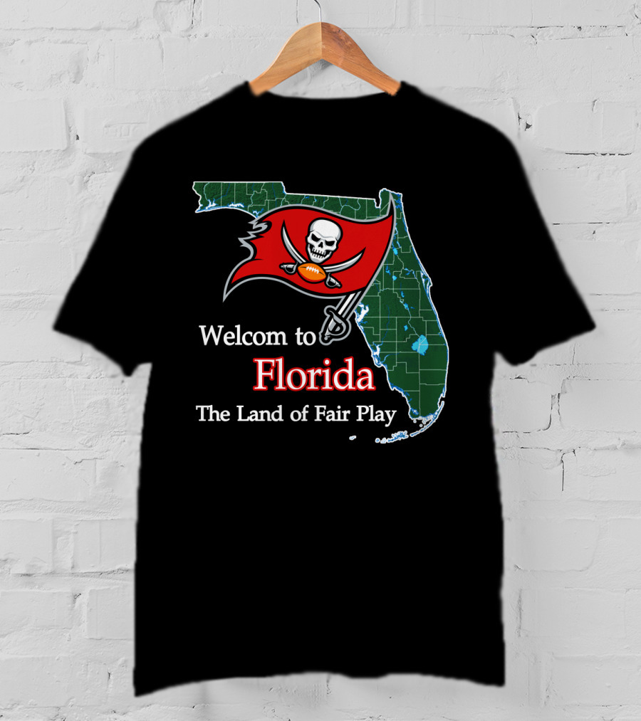 Welcome To Florida Buccaneers The Land Of Fair Play T-Shirt