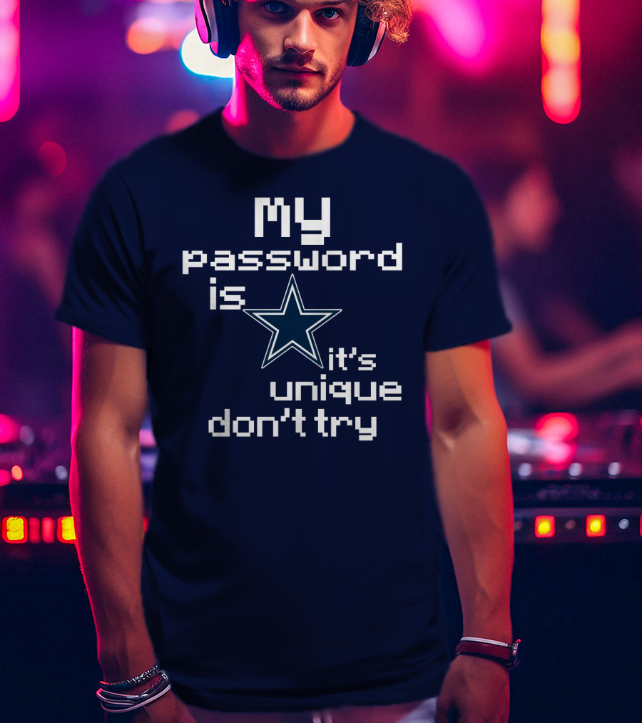 My Password Is Star It's Unique Don't Try Cowboys T-Shirt