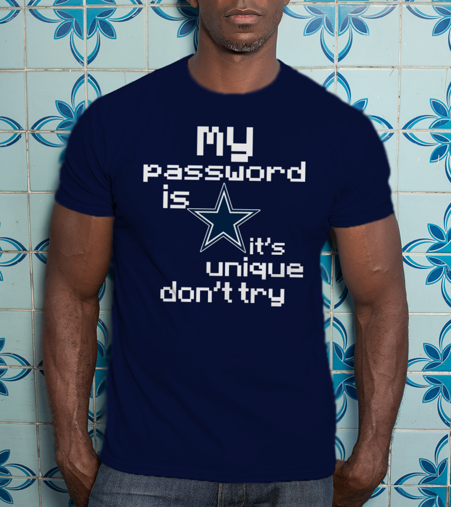 My Password Is Star It's Unique Don't Try Cowboys T-Shirt