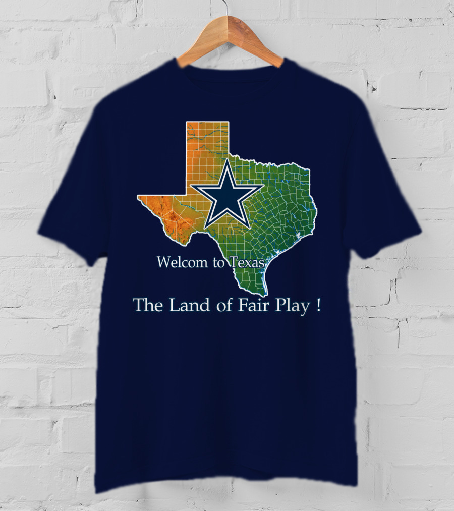 Welcome To Texas Cowboys The Land Of Fair Play T-Shirt