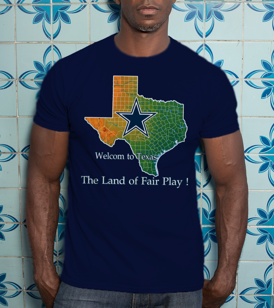 Welcome To Texas Cowboys The Land Of Fair Play T-Shirt