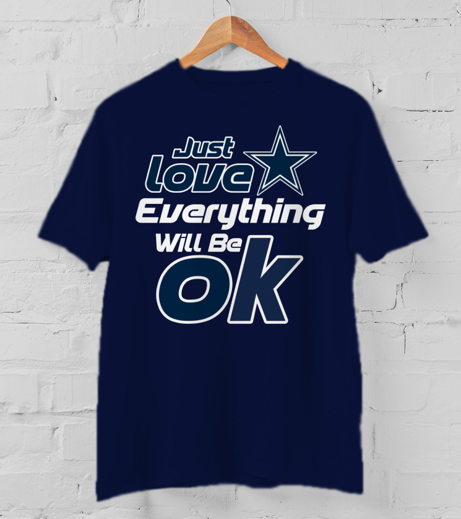 Just Love Everything Will Be Ok Cowboys T-Shirt