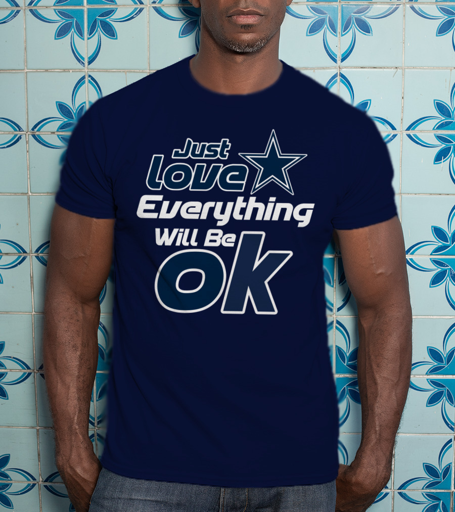 Just Love Everything Will Be Ok Cowboys T-Shirt