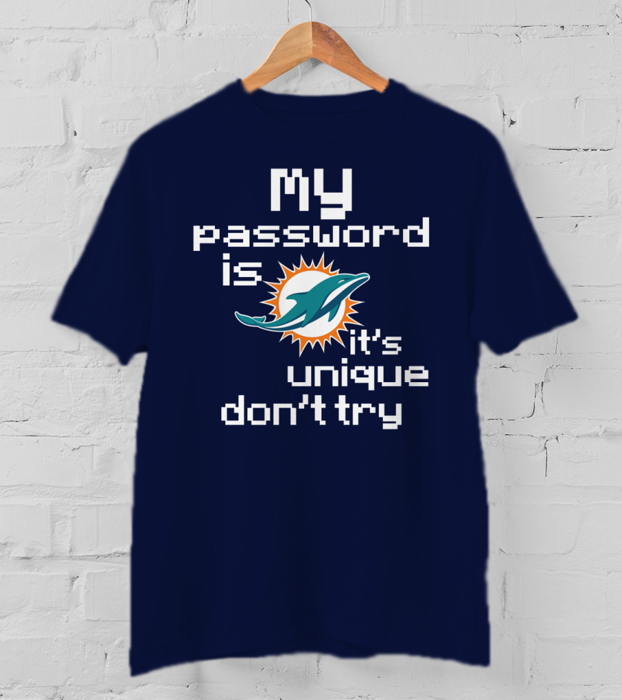 My Password Is Dolphins It's Unique Don't Try T-Shirt