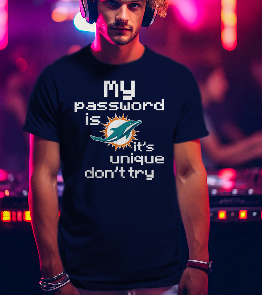 My Password Is Dolphins It's Unique Don't Try T-Shirt