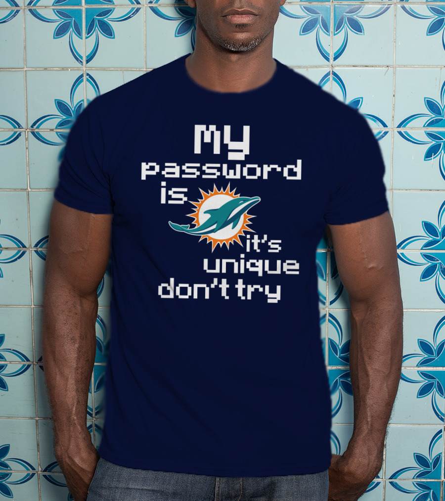 My Password Is Dolphins It's Unique Don't Try T-Shirt