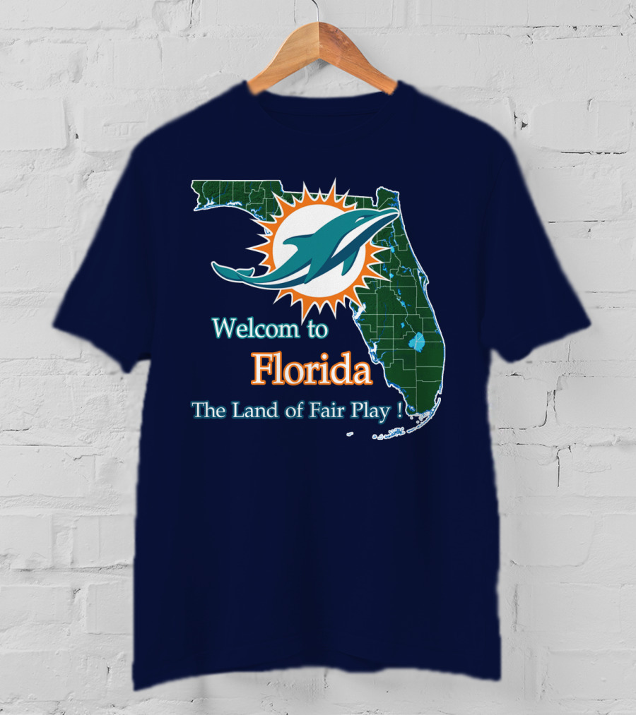 Welcome To Florida Dolphins The Land Of Fair Play T-Shirt