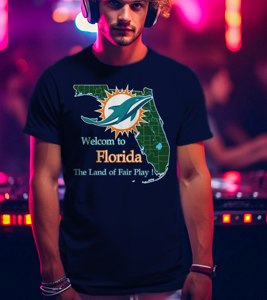 Welcome To Florida Dolphins The Land Of Fair Play T-Shirt