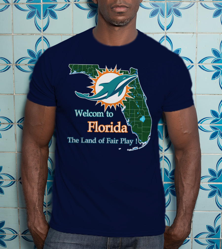 Welcome To Florida Dolphins The Land Of Fair Play T-Shirt