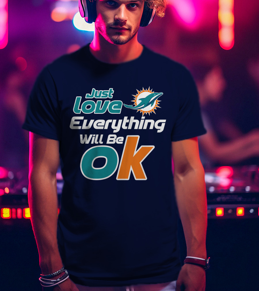 Just Love Dolphins Everything Will Be Ok T-Shirt