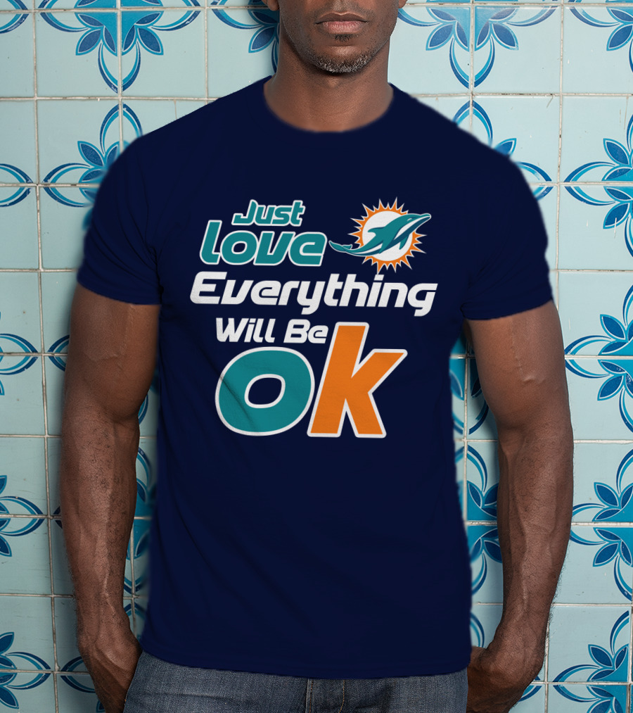 Just Love Dolphins Everything Will Be Ok T-Shirt
