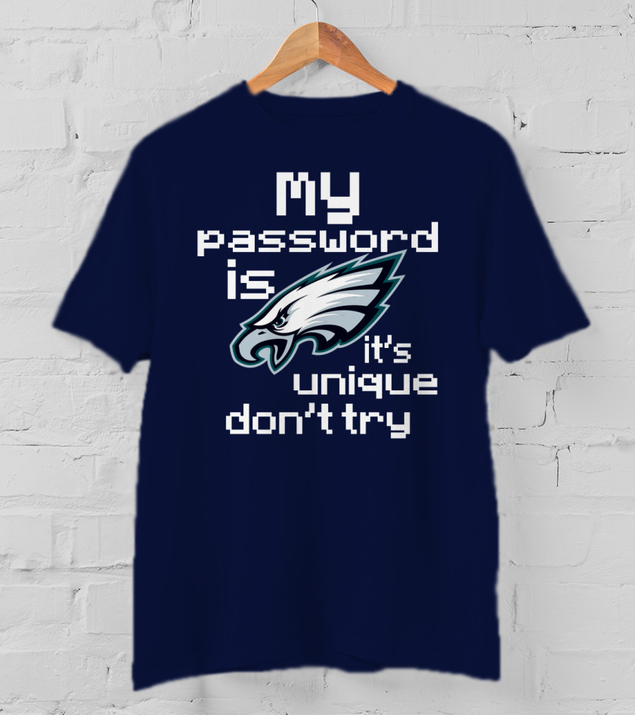My Password Is Eagles It's Unique Don't Try T-Shirt
