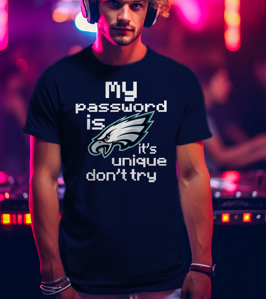 My Password Is Eagles It's Unique Don't Try T-Shirt