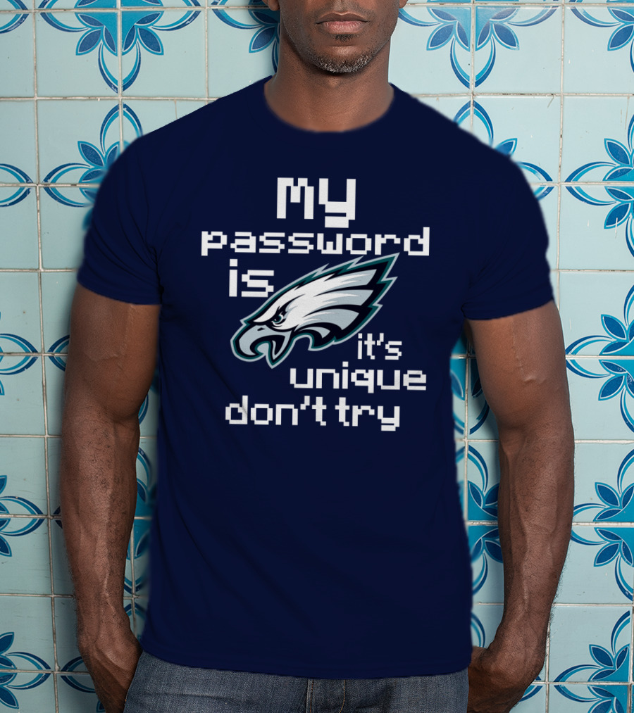 My Password Is Eagles It's Unique Don't Try T-Shirt