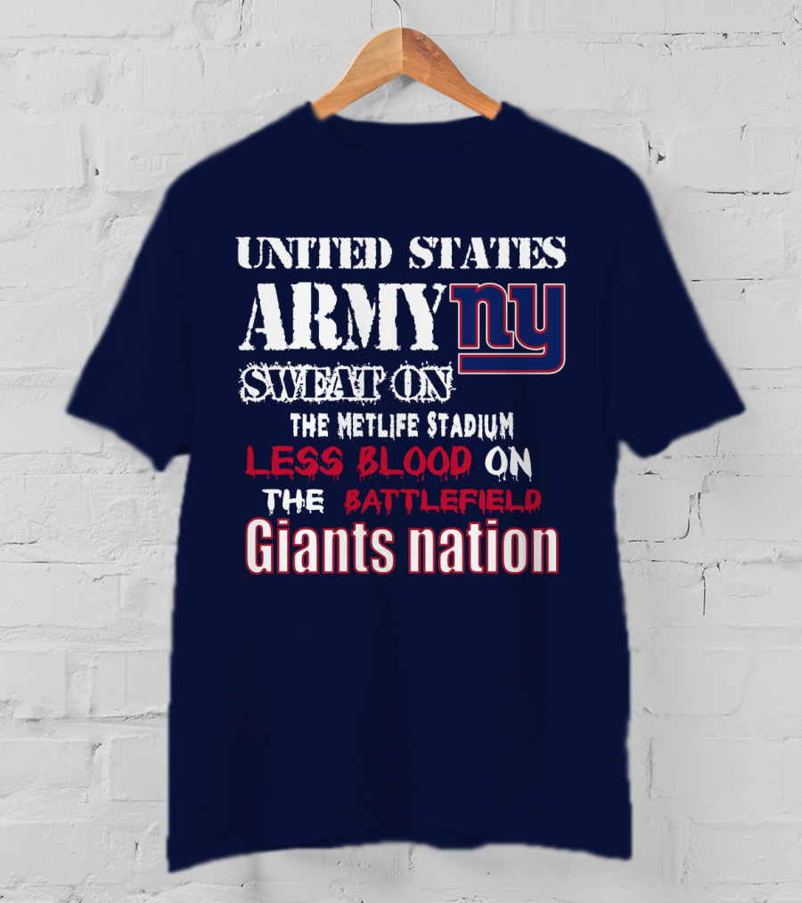 United States Army Ny Sweat On The Metlife Stadium Less Blood On The Battlefield Giants Nation T-Shirt