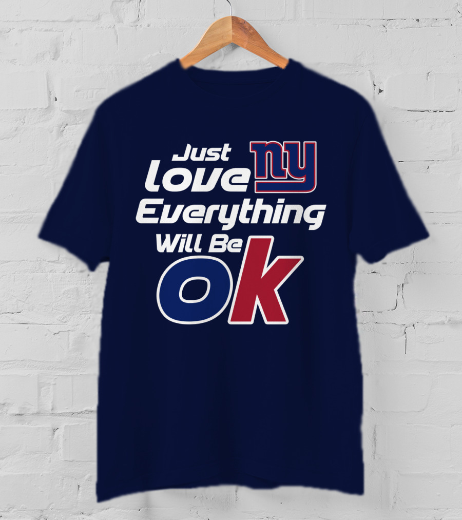 Just Love Ny Everything Will Be Ok Giants T-Shirt