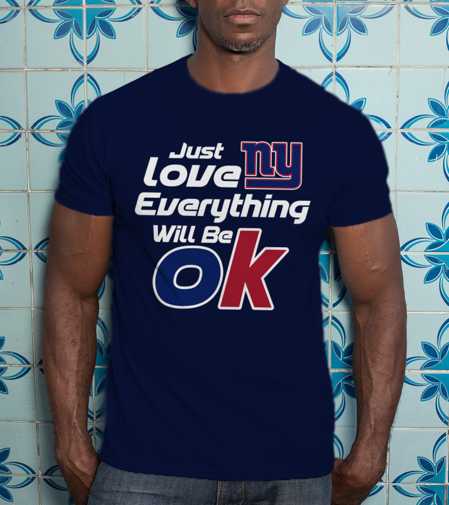 Just Love Ny Everything Will Be Ok Giants T-Shirt